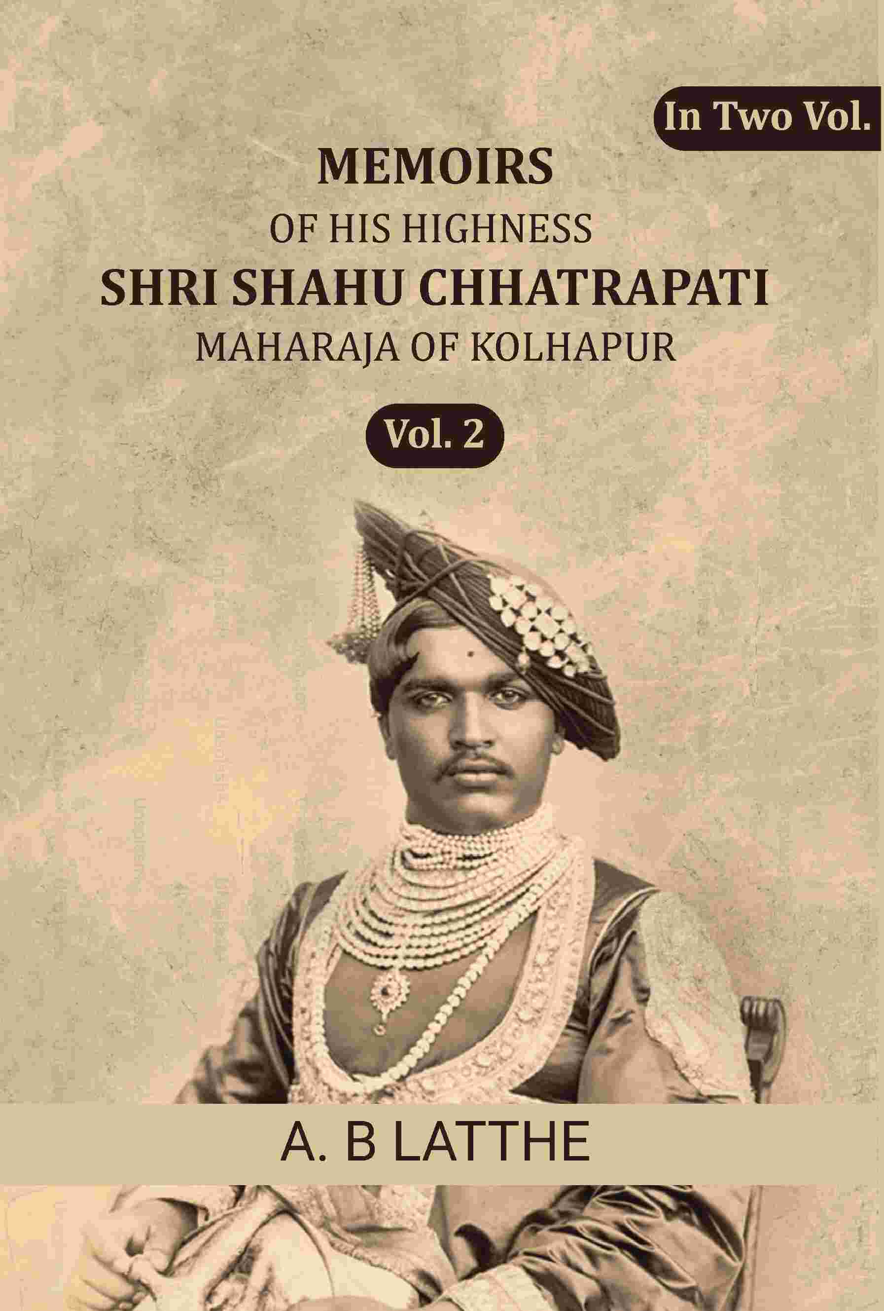Memoirs of his highness Shri Shahu Chhatrapati Maharaja of Kolhapur (2nd) - Gyan Books