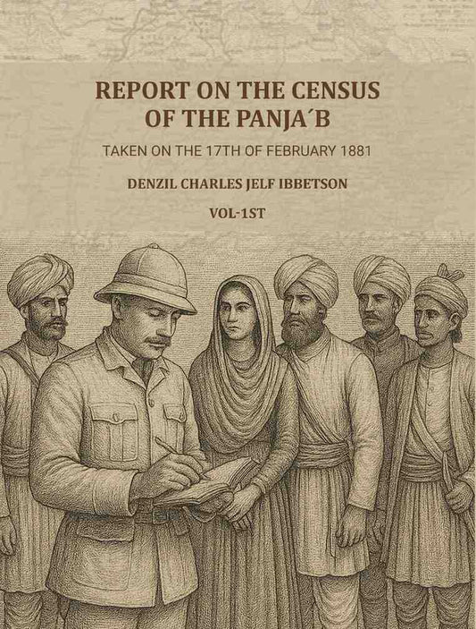Report on the census of the Panja´b taken on the 17th of February 1881 - by Denzil Charles Jelf Ibbetson ... (1st) - Gyan Books