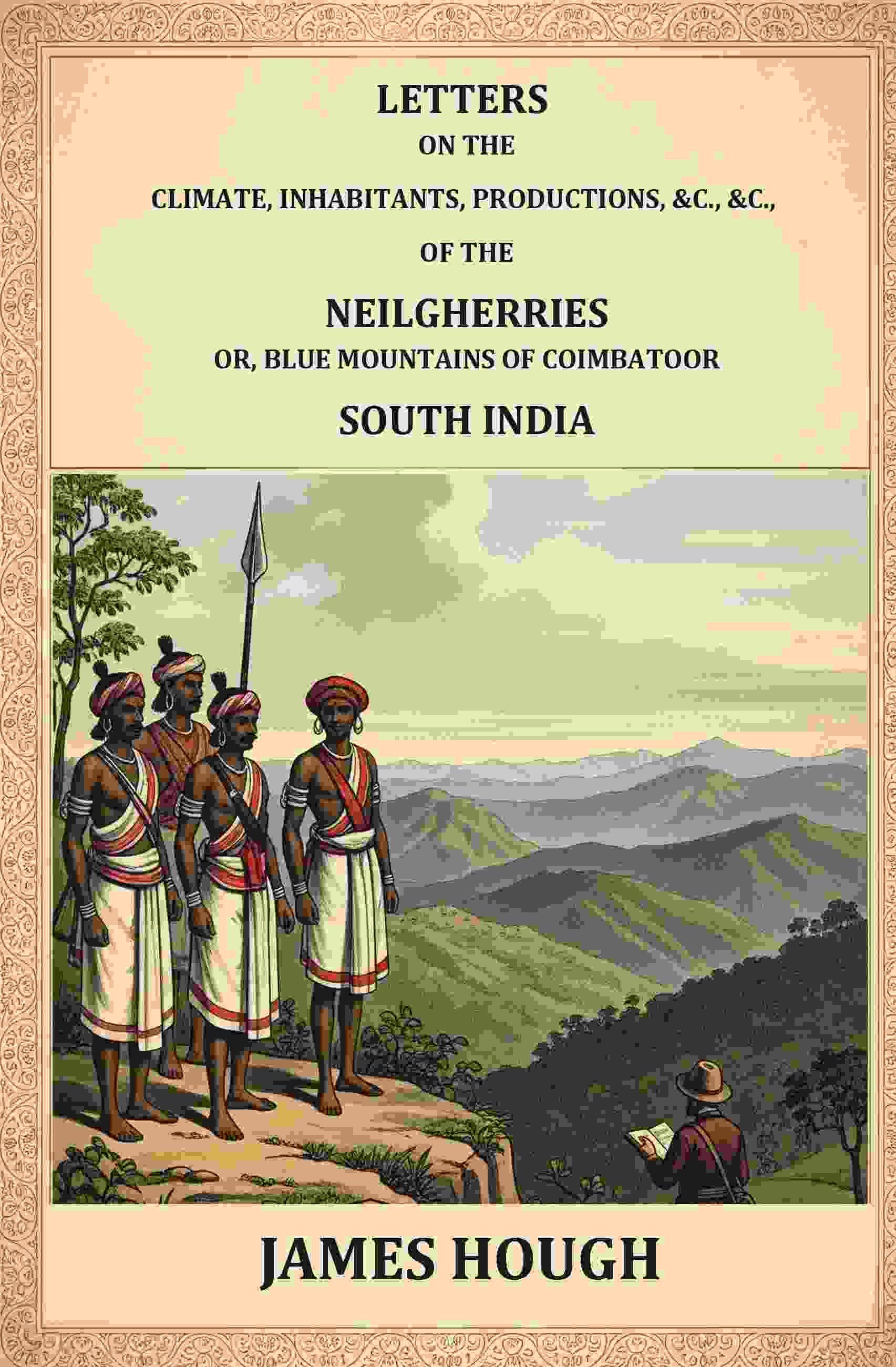 Letters on the Climate, Inhabitants, Productions, etc.: of the Neilgherries, or Blue Mountains of Coimbatore, South India - Gyan Books