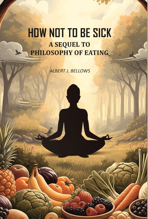 How Not to Be Sick: a Sequel to Philosophy of Eating - Gyan Books