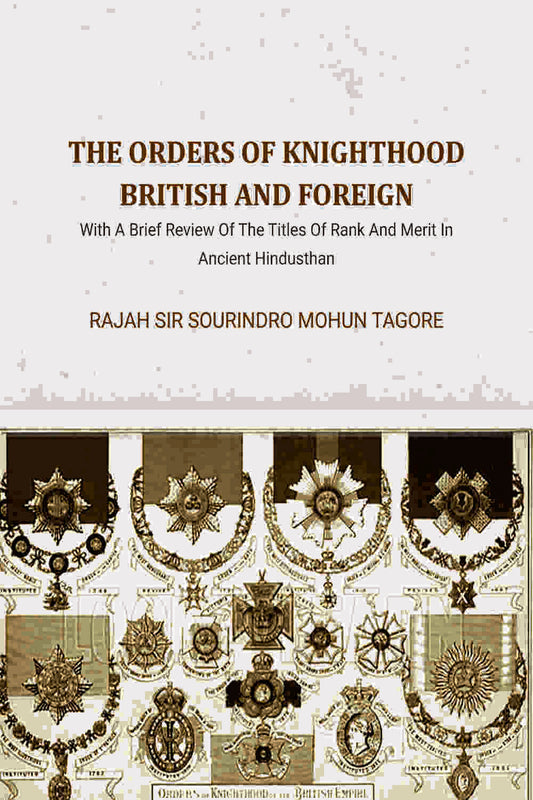 The Orders Of Knighthood British And Foreign: With A Brief Review Of The Titles Of Rank And Merit In Ancient Hindusthan - Gyan Books  Grab2Buy Gyan Books Grab2Buy
