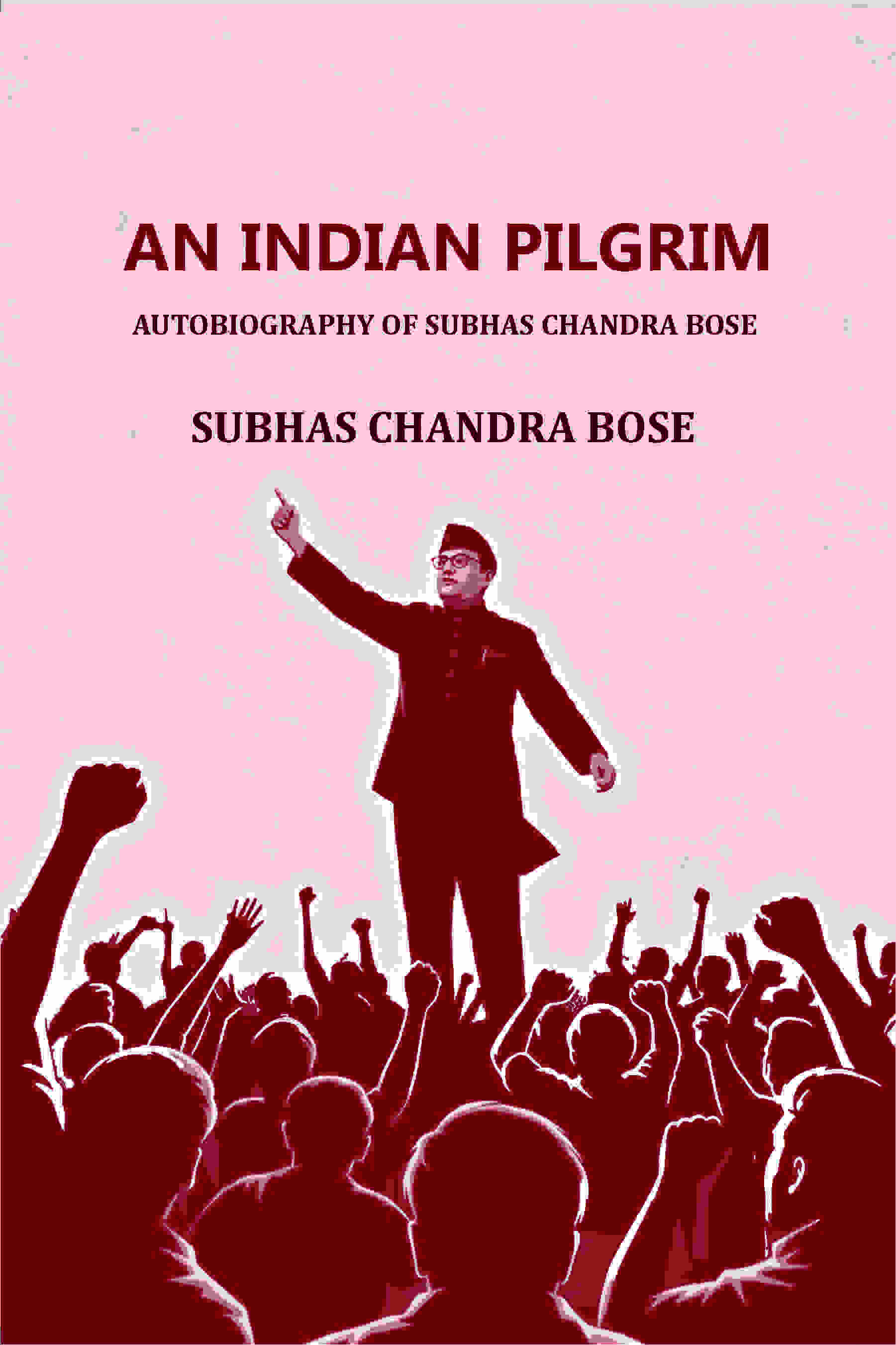 AN INDIAN PILGRIM: AUTOBIOGRAPHY OF SUBHAS CHANDRA BOSE - Gyan Books