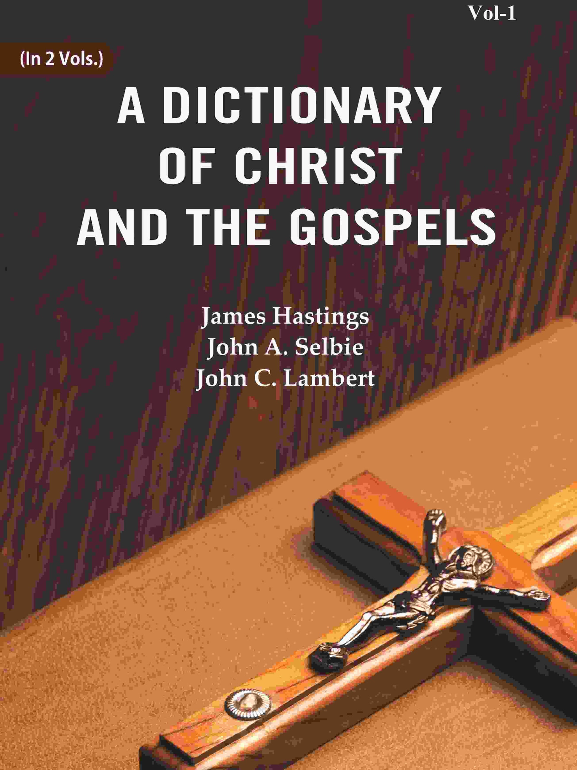 A Dictionary of Christ and the Gospels (1st) - Gyan Books 