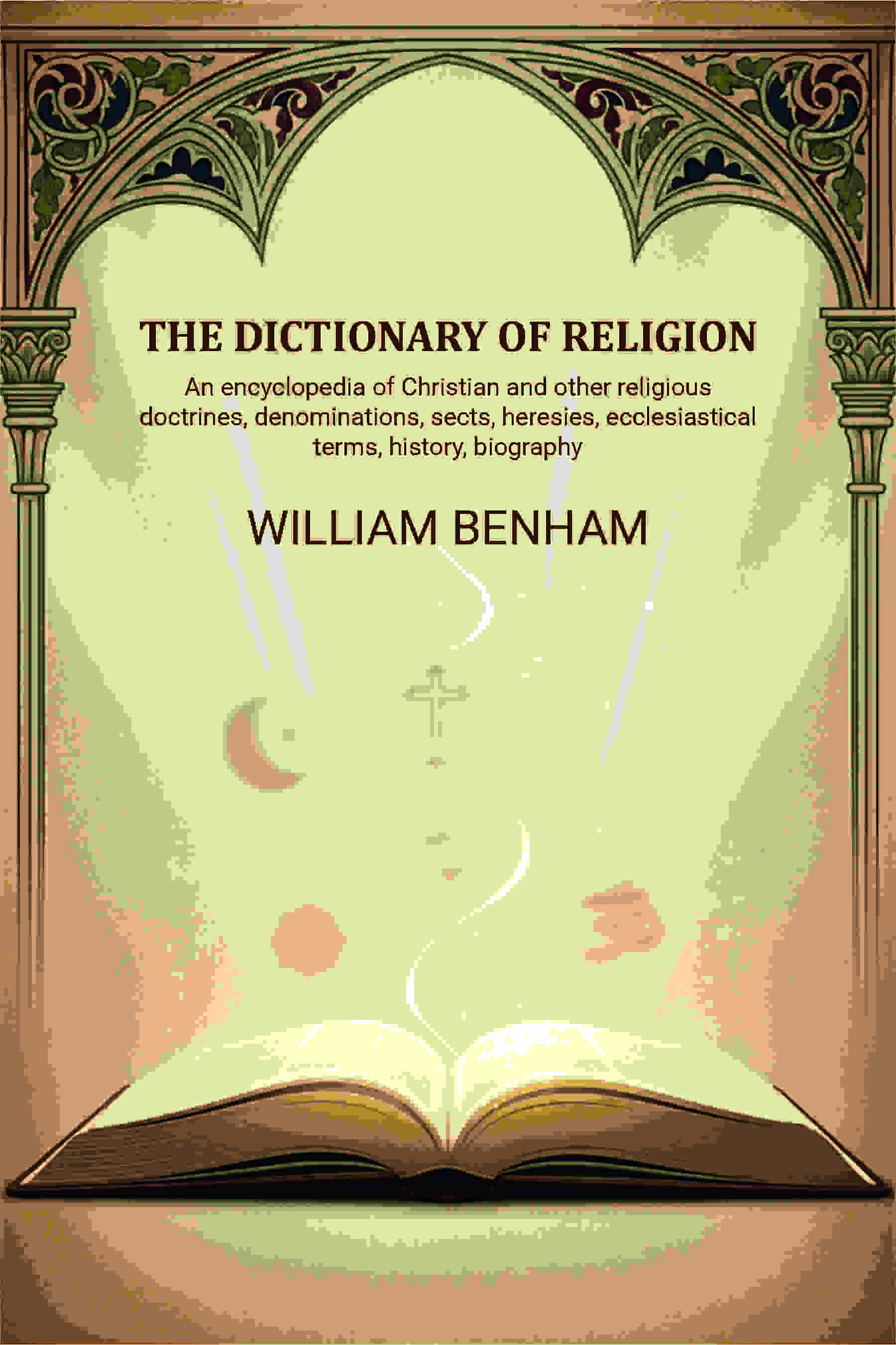 The dictionary of religion: An encyclopedia of Christian and other religious doctrines, denominations, sects, heresies, ecclesiastical terms, history, biography, etc., etc - Gyan Books  Grab2Buy Gyan Books Grab2Buy