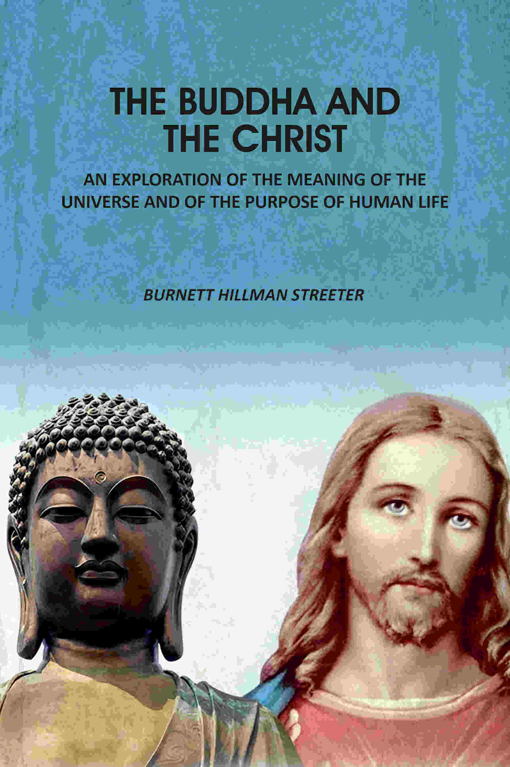 The Buddha And The Christ: An Exploration Of The Meaning Of The Universe And Of The Purpose Of Human Life - Gyan Books  Grab2Buy Gyan Books Grab2Buy