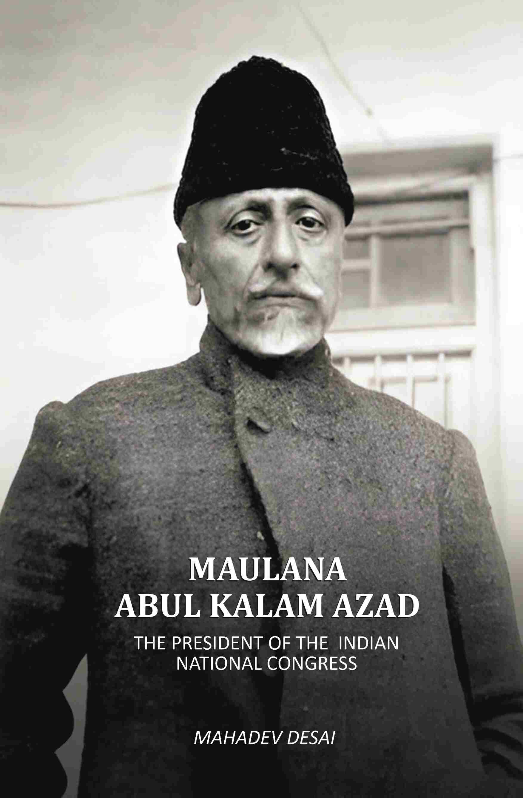 Maulana Abul Kalam Azad: The President Of The Indain National Congress - Gyan Books