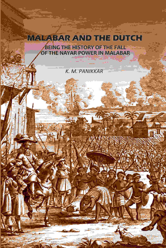 Malabar And The Dutch: Being The History Of The Fall Of The Nayar Power In Malabar - Gyan Books