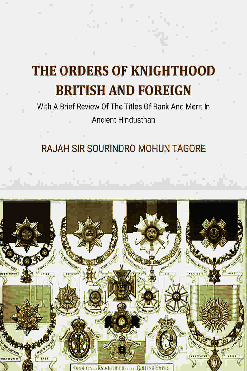 The Orders Of Knighthood British And Foreign: With A Brief Review Of The Titles Of Rank And Merit In Ancient Hindusthan - Gyan Books  Grab2Buy Gyan Books Grab2Buy
