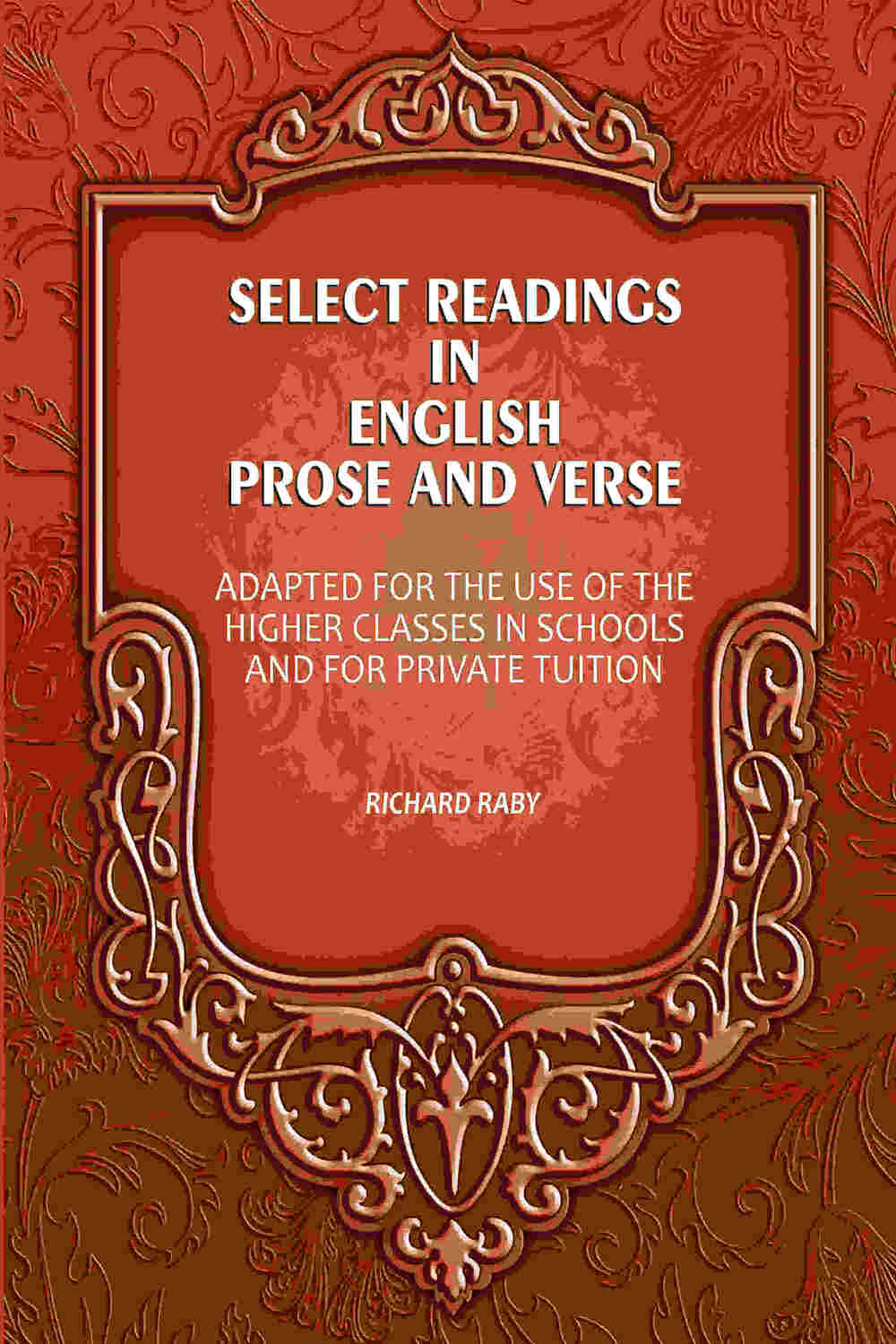 Select Readings In English Prose And Verse: Adapted For The Use Of The Higher Classes In Schools And For Private Tuition - Gyan Books