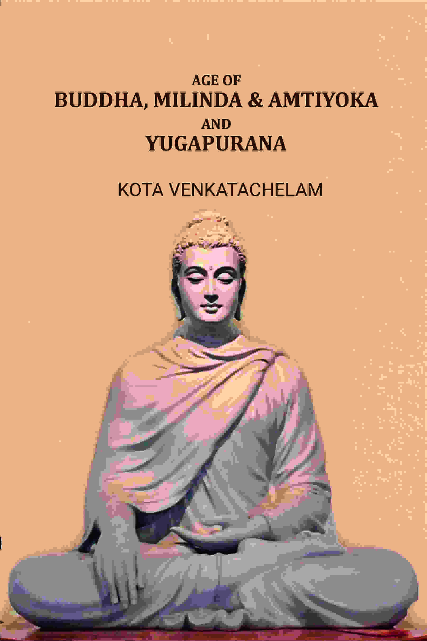 Age of Buddha, Milinda & Amtiyoka and Yugapurana - Gyan Books