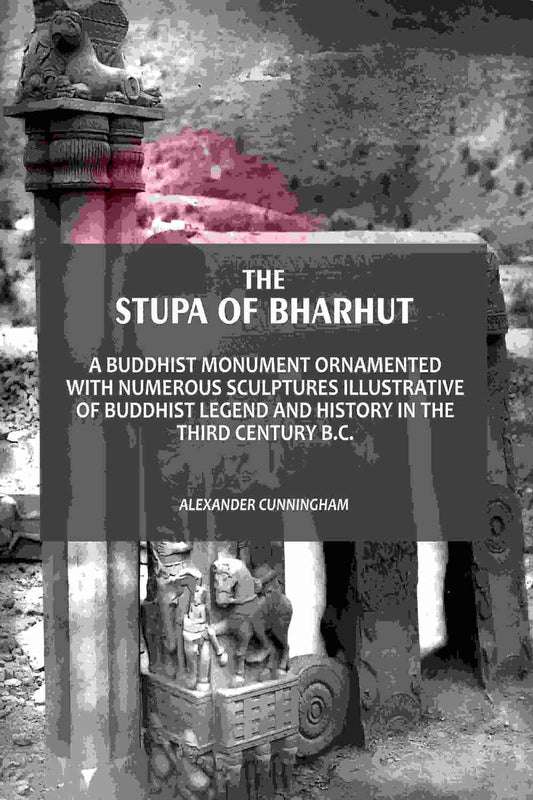 The Stupa Of Bharhut: A Buddhist Monument Ornamented With Numerous Sculptures Illustrative Of Buddhist Legend And History In The Third Century B.C. - Gyan Books  Grab2Buy Gyan Books Grab2Buy