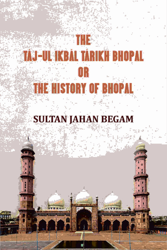 The Táj-ul Ikbál Tárikh Bhopal, Or, The History of Bhopal - Gyan Books  Grab2Buy Gyan Books Grab2Buy