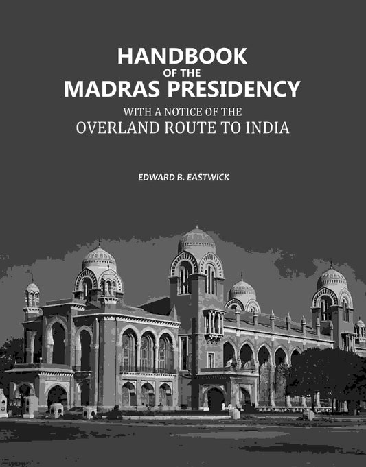 Handbook of the Madras Presidency: With A Notice of the Overland Route to India - Gyan Books