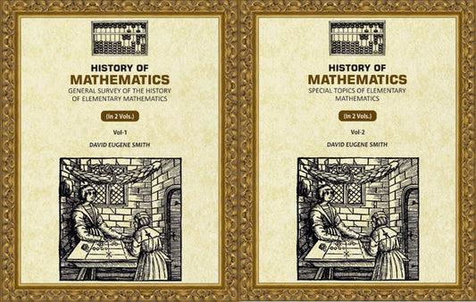 History of Mathematics: General Survey of the History of Elementary Mathematics, Special Topics of Elementary Mathematics (2 Vols. Set) - Gyan Books