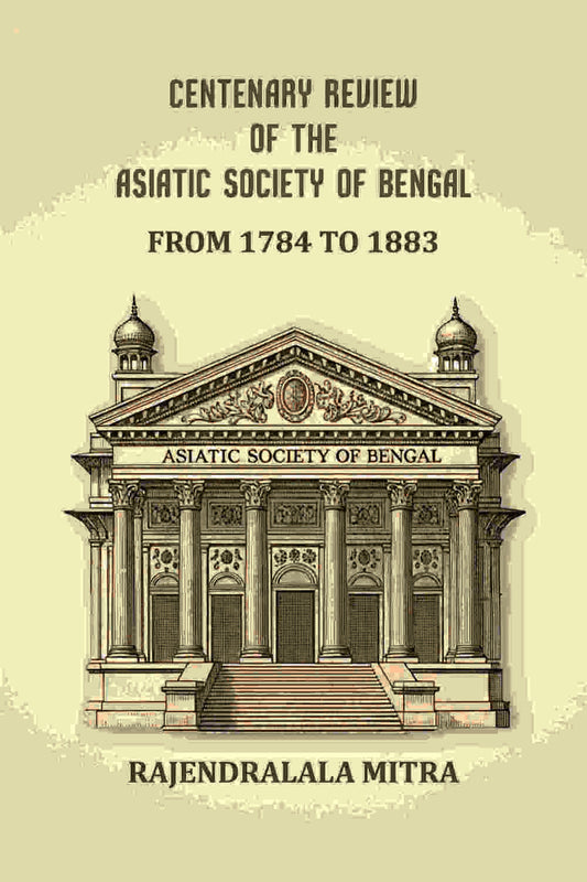 Centenary review of the Asiatic Society of Bengal: From 1784 to 1883 - Gyan Books