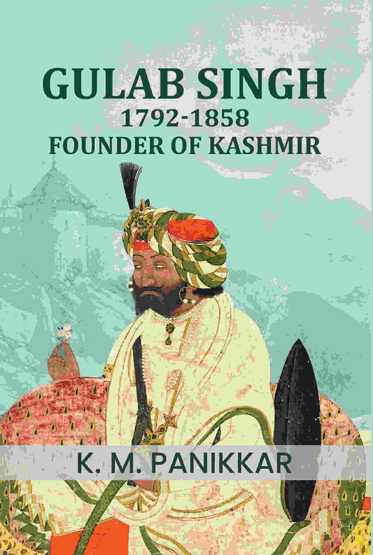 Gulab Singh, 1792-1858: Founder of Kashmir - Gyan Books