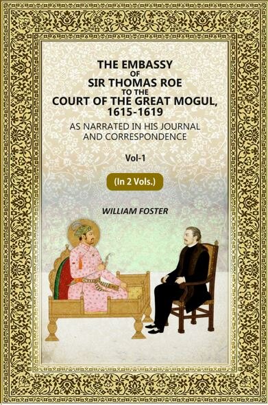 The Embassy of Sir Thomas Roe to the Court of the Great Mogul, 1615-1619: As Narrated in His Journal and Correspondence (1st) - Gyan Books  Grab2Buy Gyan Books Grab2Buy