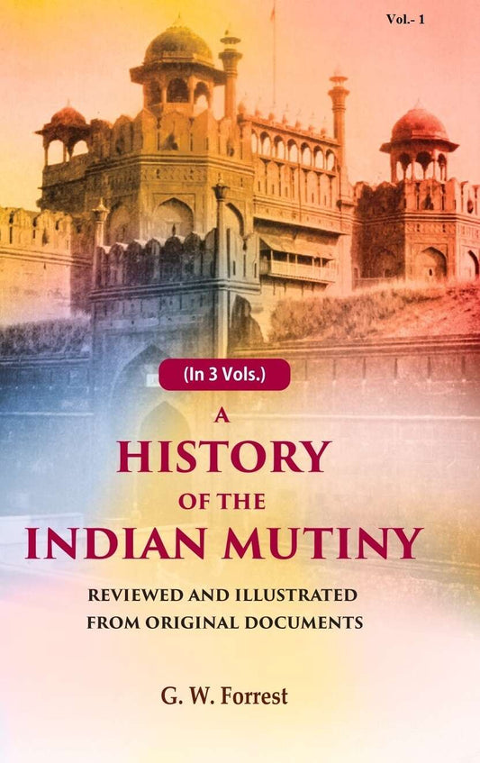 A History of the Indian Mutiny: Reviewed and Illustrated from Original Documents (1st) - Gyan Books 