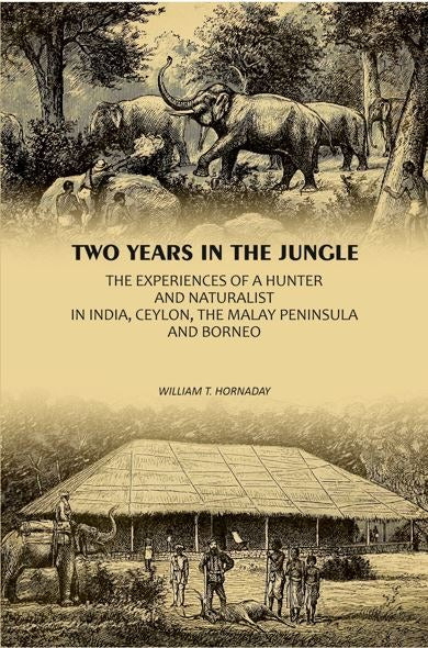 Two Years In The Jungle: The Experiences Of A Hunter And Naturalist In India, Ceylon, The Malay Peninsula And Borneo - Gyan Books  Grab2Buy Gyan Books Grab2Buy