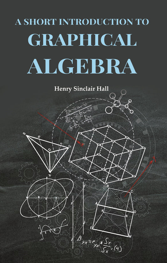 A Short Introduction to Graphical Algebra - Gyan Books