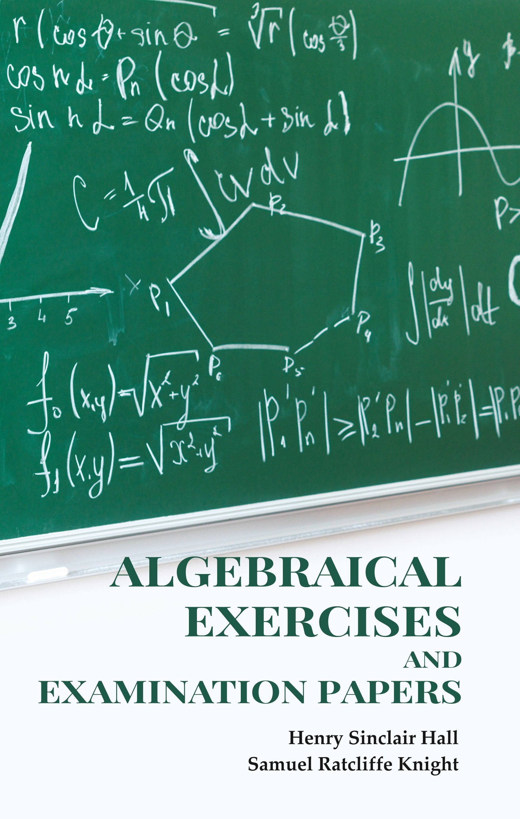 Algebraical Exercises and Examination Papers - Gyan Books