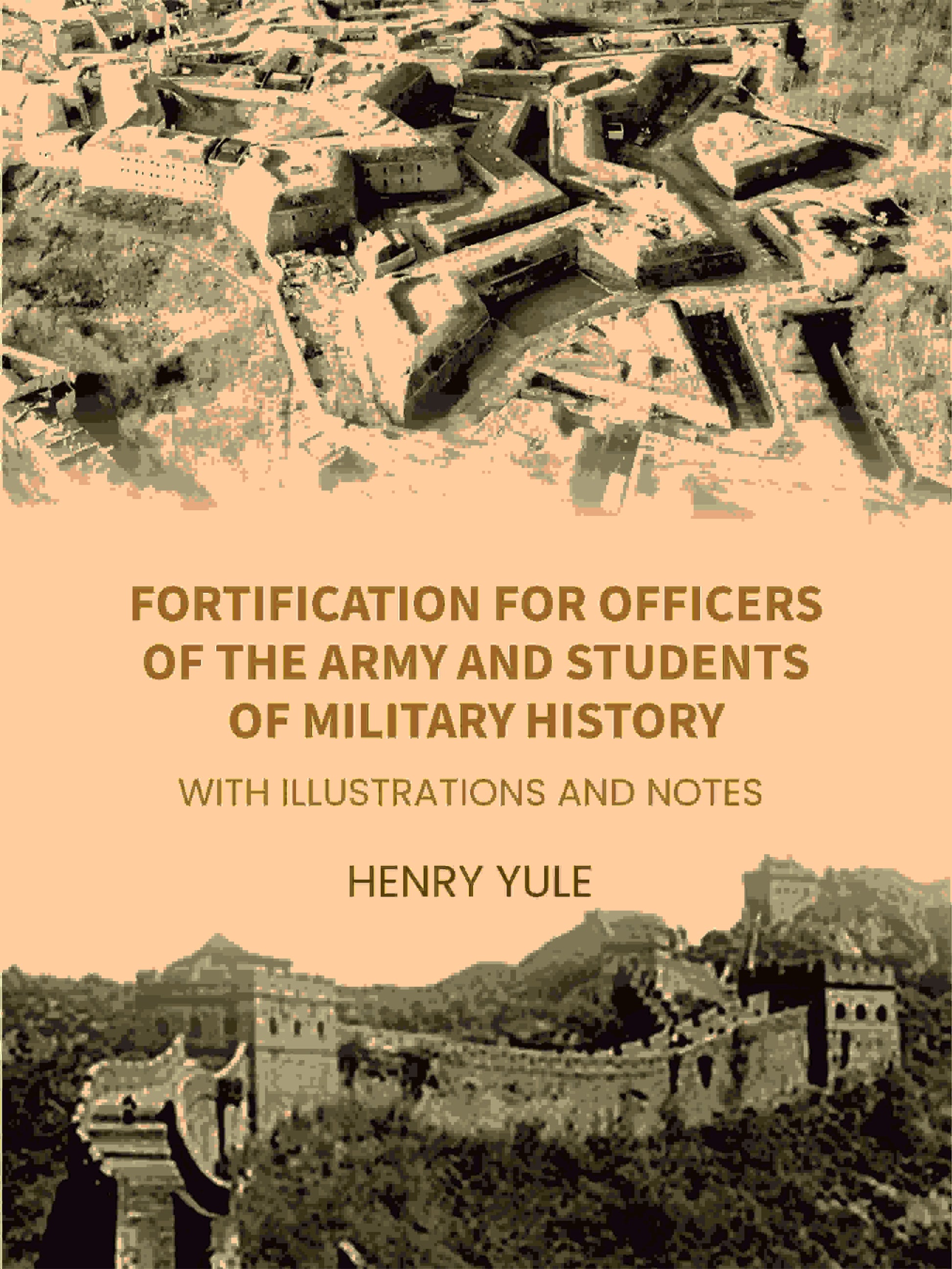 Fortification for Officers of the Army and Students of Military History: With Illustrations and Notes - Gyan Books