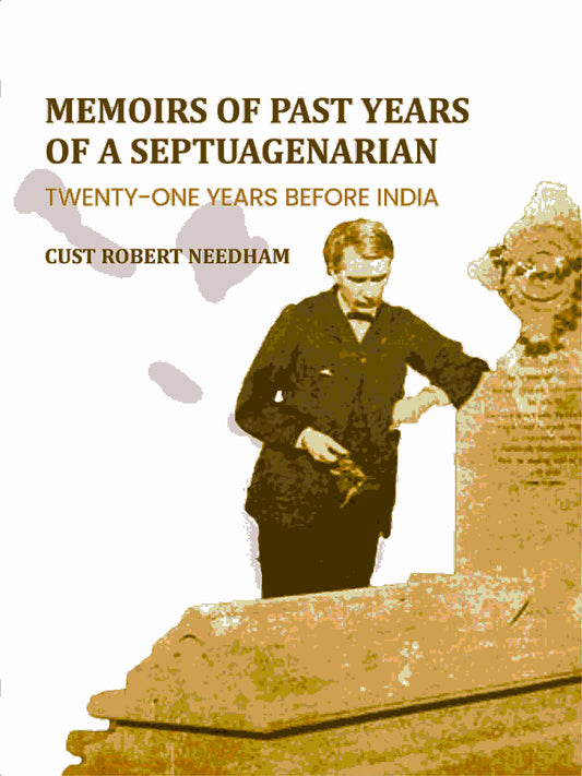 Memoirs Of Past Years Of A Septuagenarian: Twenty-One Years Before India - Gyan Books