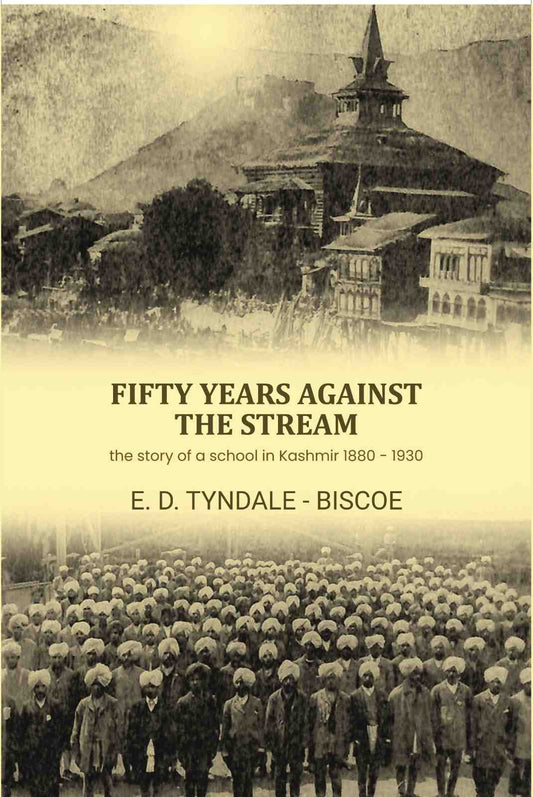 Fifty Years against the Stream: the story of a school in Kashmir 1880 - 1930 - Gyan Books