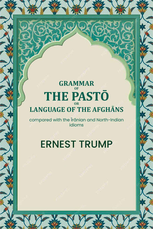 Grammar of the Pḁṣ̌tō or language of the Afghāns: compared with the Īrānian and North-Indian idioms - Gyan Books