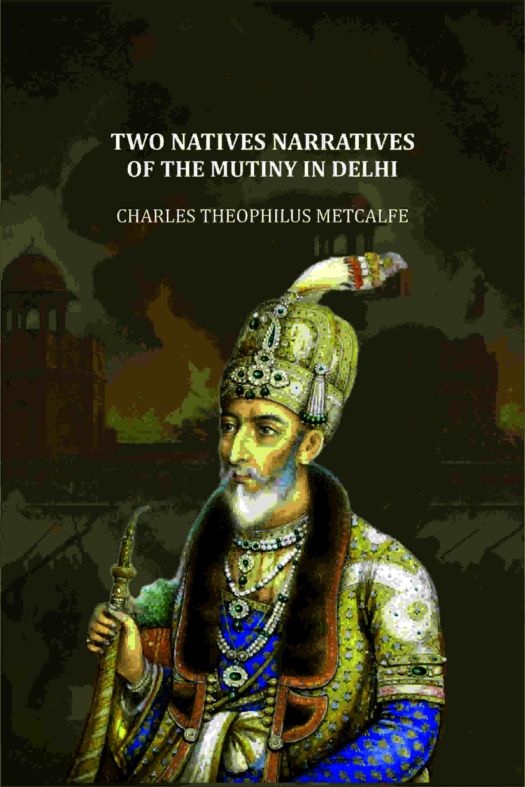 Two Natives Narratives Of The Mutiny In Delhi - Gyan Books  Grab2Buy Gyan Books Grab2Buy