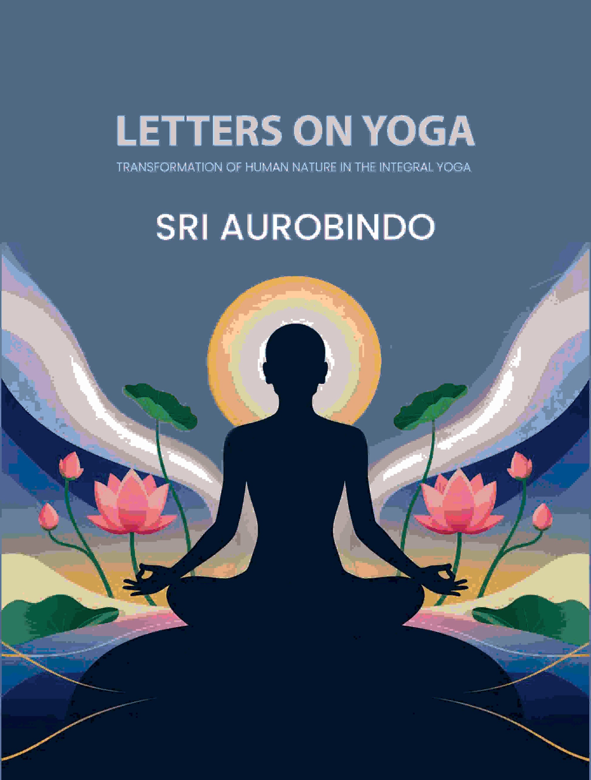 Letters on Yoga: Transformation of Human Nature in the Integral Yoga - Gyan Books