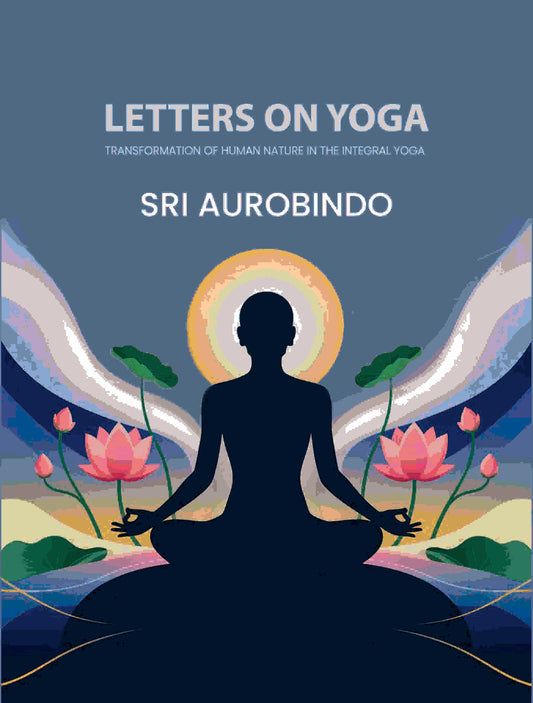 Letters on Yoga: Transformation of Human Nature in the Integral Yoga - Gyan Books