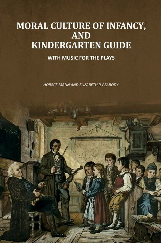 Moral Culture of Infancy, and Kindergarten Guide: With Music For the Plays - Gyan Books