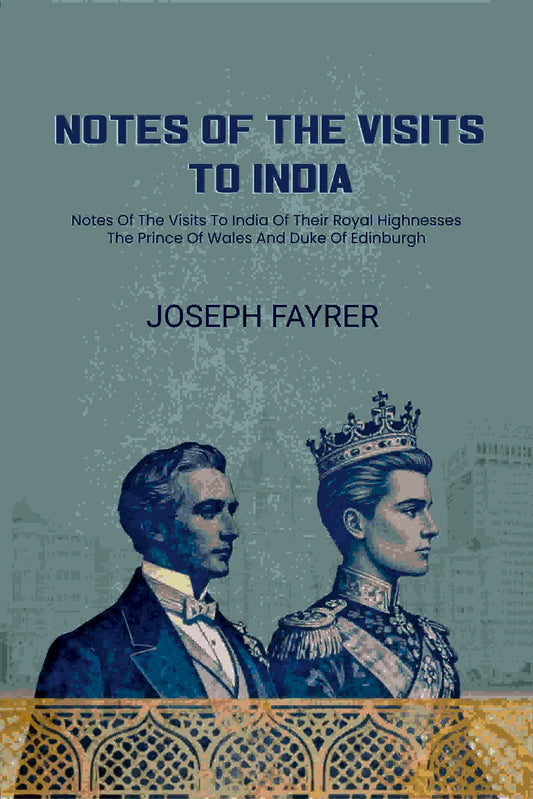 Notes Of The Visits To India: Notes Of The Visits To India Of Their Royal Highnesses The Prince Of Wales And Duke Of Edinburgh - Gyan Books