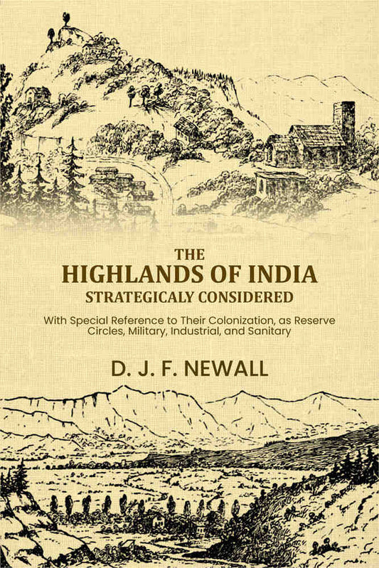 The Highlands of India Strategicaly Considered: With Special Reference to Their Colonization, as Reserve Circles, Military, Industrial, and Sanitary, ... - Gyan Books  Grab2Buy Gyan Books Grab2Buy