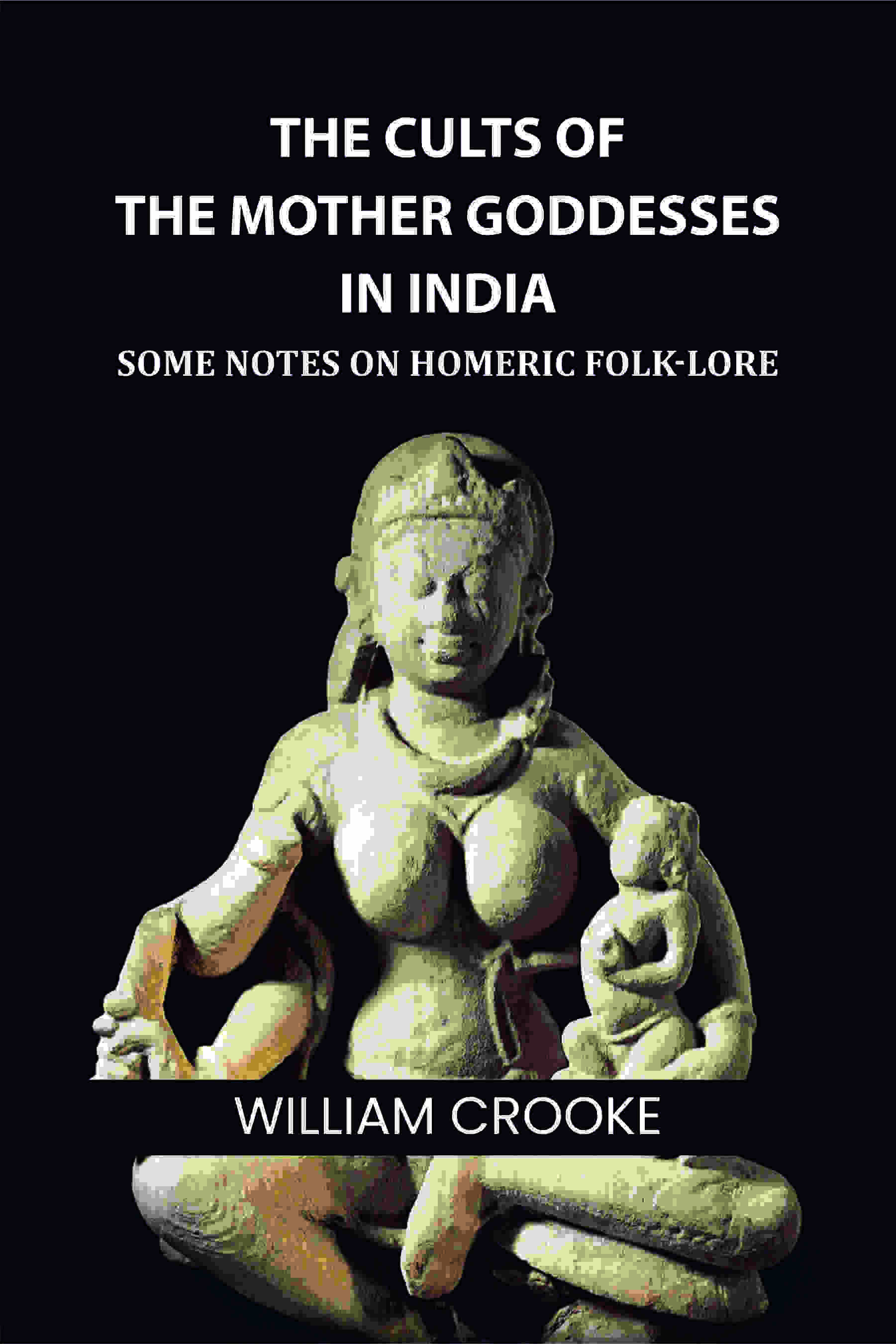 The Cults of the Mother Goddesses in India: Some Notes on Homeric Folk-Lore - Gyan Books  Grab2Buy Gyan Books Grab2Buy