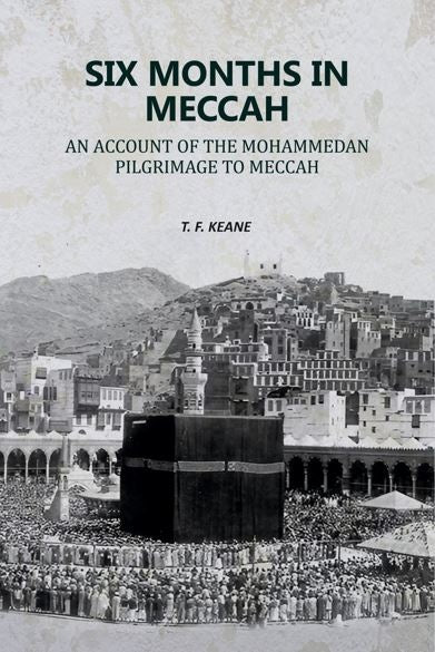 Six Months in Meccah: An Account of the Mohammedan Pilgrimage to Meccah - Gyan Books