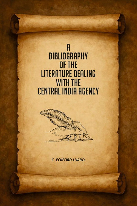 A Bibliography of the Literature Dealing With the Central India Agency - Gyan Books 