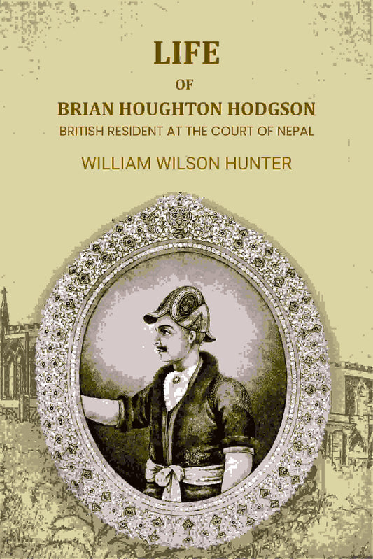 Life Of Brian Houghton Hodgson: British Resident At The Court Of Nepal - Gyan Books