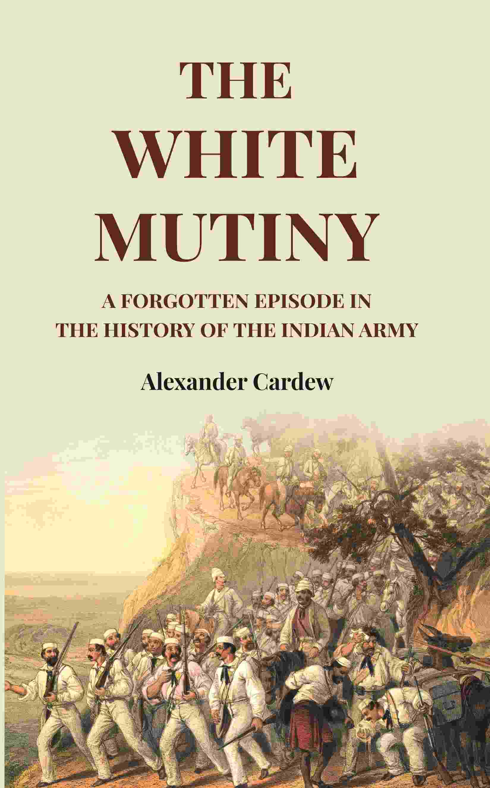 The White Mutiny: A Forgotten Episode in the History of the Indian Army - Gyan Books  Grab2Buy Gyan Books Grab2Buy