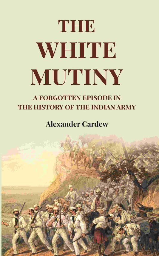 The White Mutiny: A Forgotten Episode in the History of the Indian Army - Gyan Books  Grab2Buy Gyan Books Grab2Buy