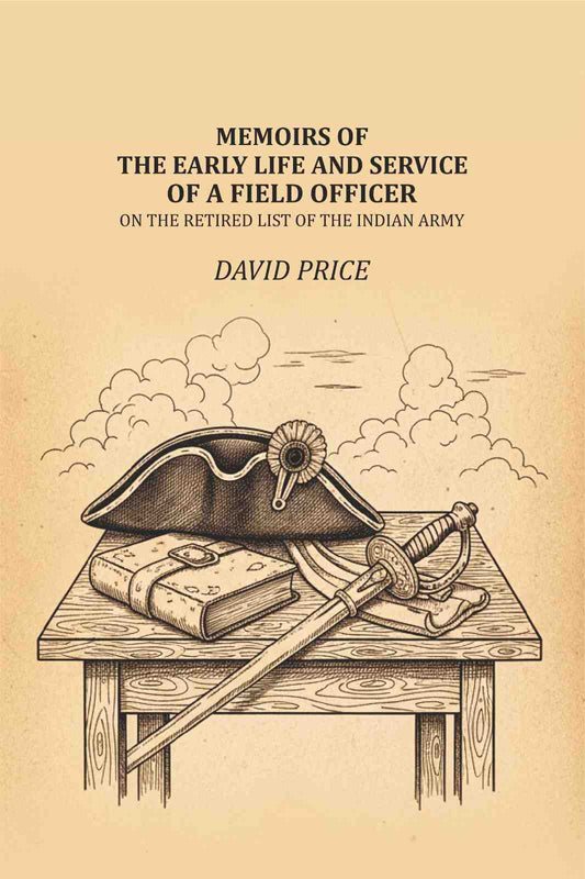 Memoirs of the early life and service of a field officer: on the retired list of the Indian Army - Gyan Books