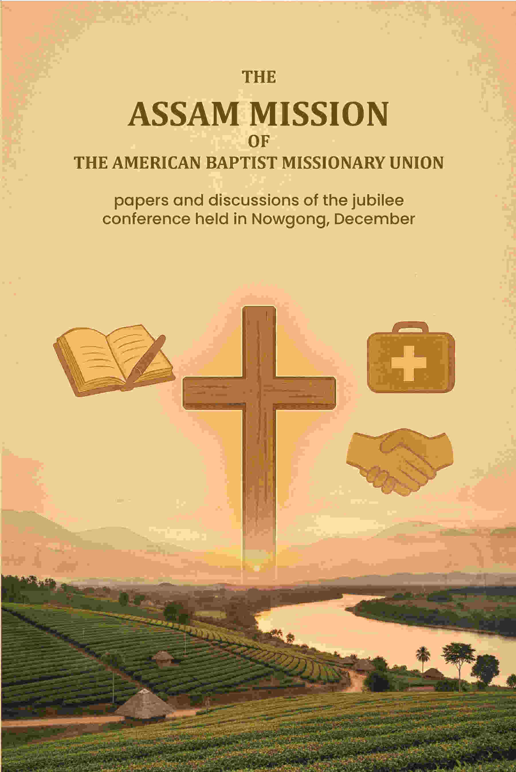 The Assam Mission of the American Baptist Missionary Union: papers and discussions of the jubilee conference held in Nowgong, December - Gyan Books  Grab2Buy Gyan Books Grab2Buy