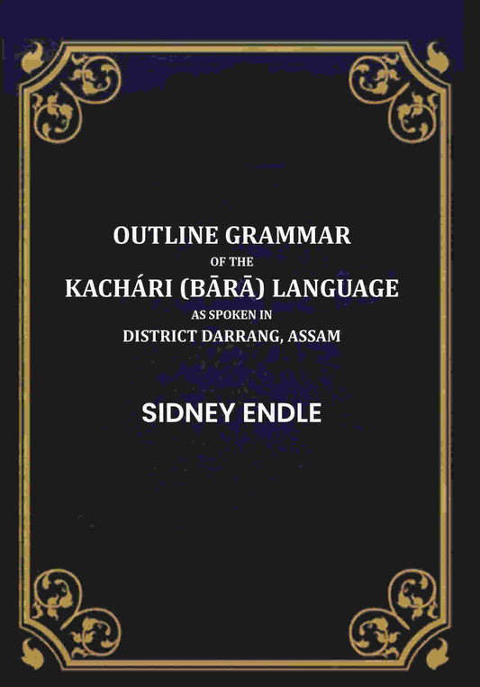 Outline Grammar of the Kachári (Bārā) Language as Spoken in District Darrang, Assam. - Gyan Books