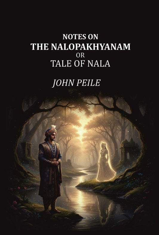 Notes on the Nalopakhyanam: Or Tale of Nala - Gyan Books