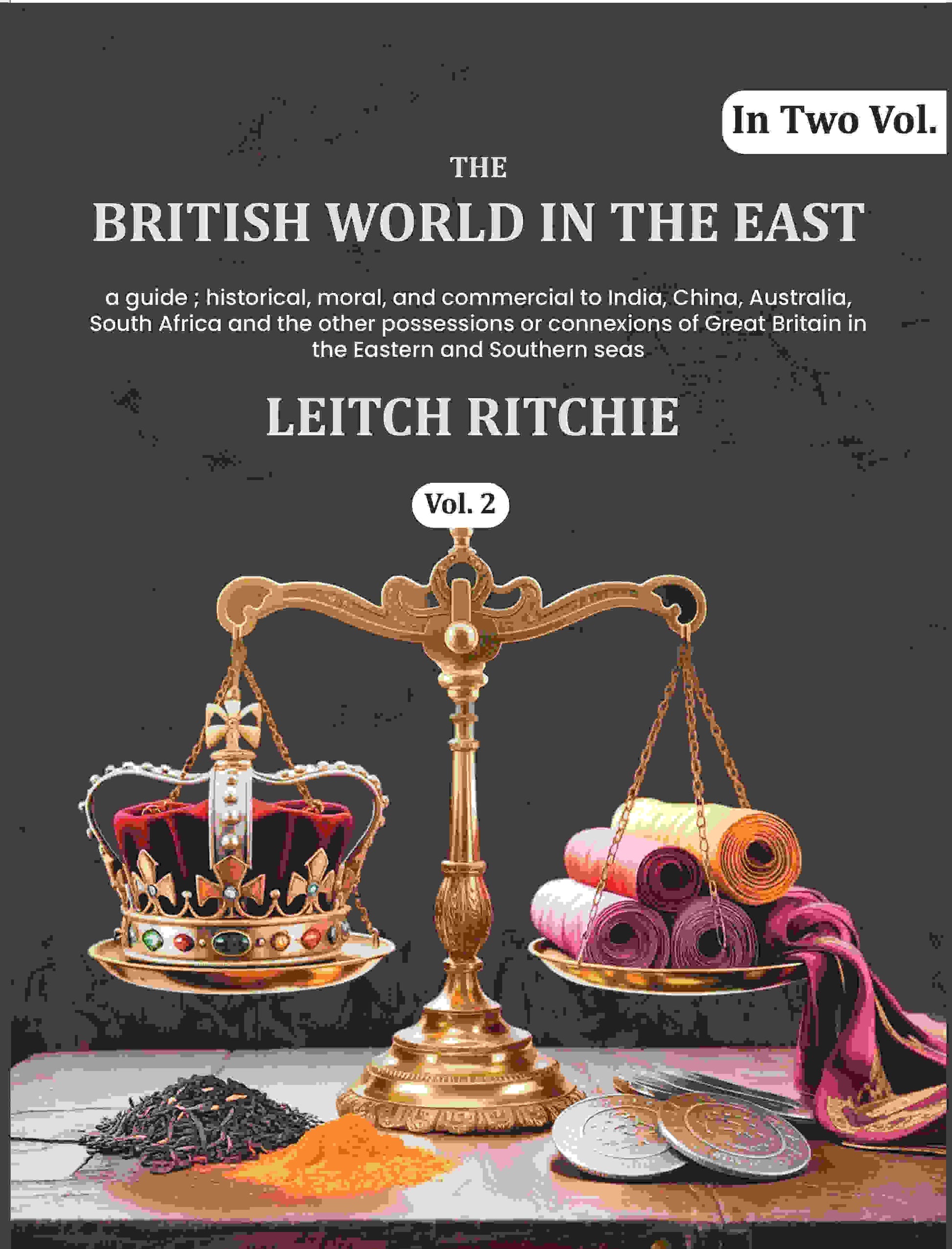 The British world in the East: a guide ; historical, moral, and commercial to India, China, Australia, South Africa and the other possessions or connexions of Great Britain in the Eastern and Southern seas (1st) - Gyan Books  Grab2Buy Gyan Books Grab2Buy