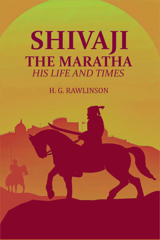 Shivaji the Maratha: His Life and Times - Gyan Books