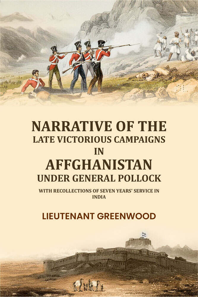 Narrative of the late victorious campaigns in Affghanistan under General Pollock: with recollections of seven years' service in India - Gyan Books