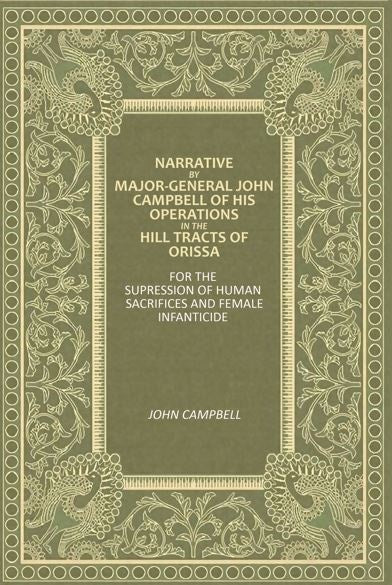 Narrative By Major-General John Campbell Of His Operations In The Hill Tracts Of Orissa: For The Supression Of Human Sacrifices And Female Infanticide - Gyan Books