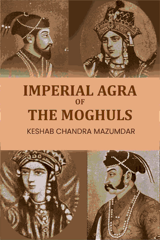 Imperial Agra Of The Moghuls - Gyan Books